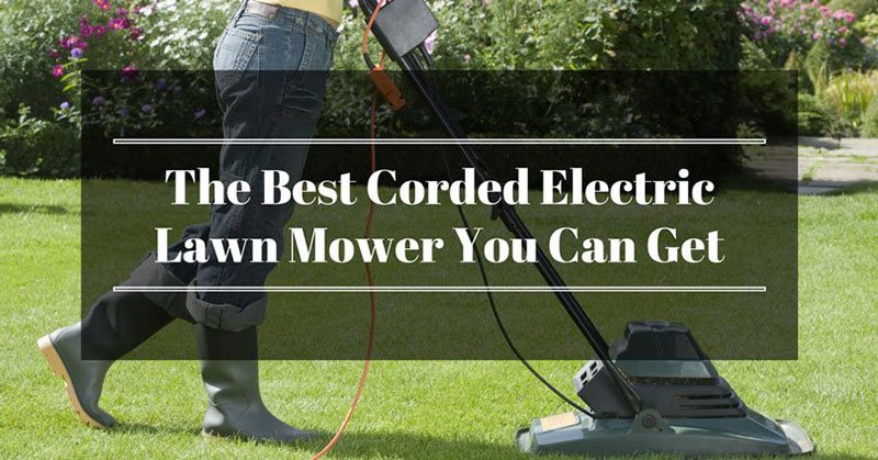 Best Corded Electric Lawn Mower